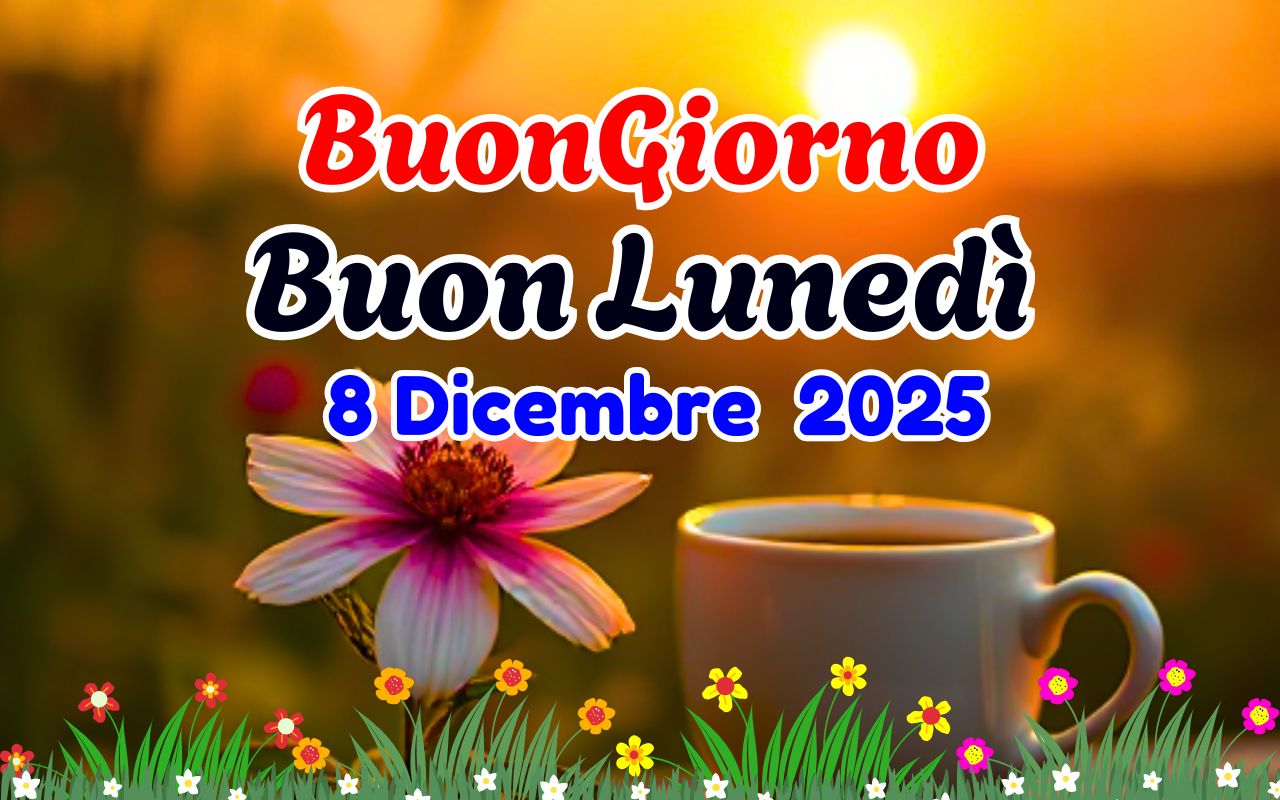 Buon Lunedi 8 Dicembre 2025 Immagini, GIF, Frasi, Buongiorno Lunedì 8 Dicembre 2025