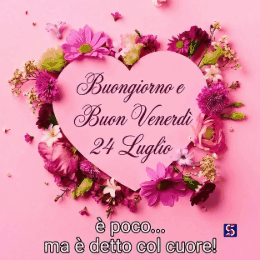 Buongiorno e Buon Venerdì 24 Luglio immagini nuove gif divertenti e frasi motivazionali per WhatsApp